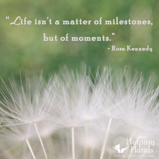 Life isn't a matter of milestones, but of moments. Rose Kennedy